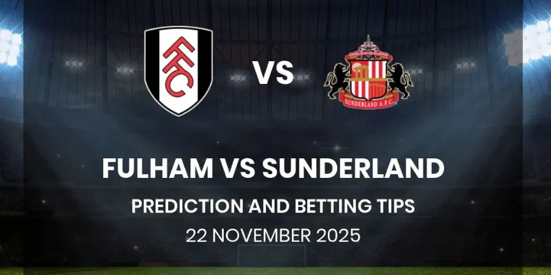 Nhận Định Trận Fulham Vs Sunderland Lúc 22h00 Ngày 22/11 2 Chuyên gia phân tích soi kèo chi tiết và đầy đủ